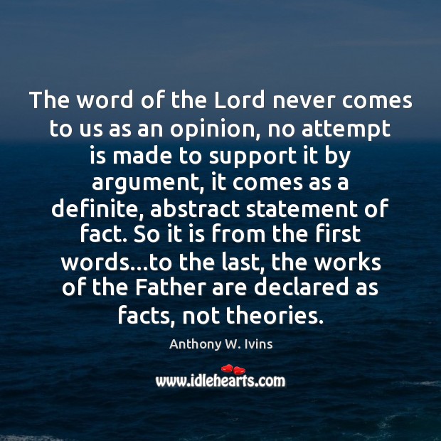 The word of the Lord never comes to us as an opinion, Anthony W. Ivins Picture Quote