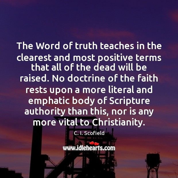 The Word of truth teaches in the clearest and most positive terms C. I. Scofield Picture Quote