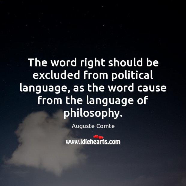 The word right should be excluded from political language, as the word Auguste Comte Picture Quote