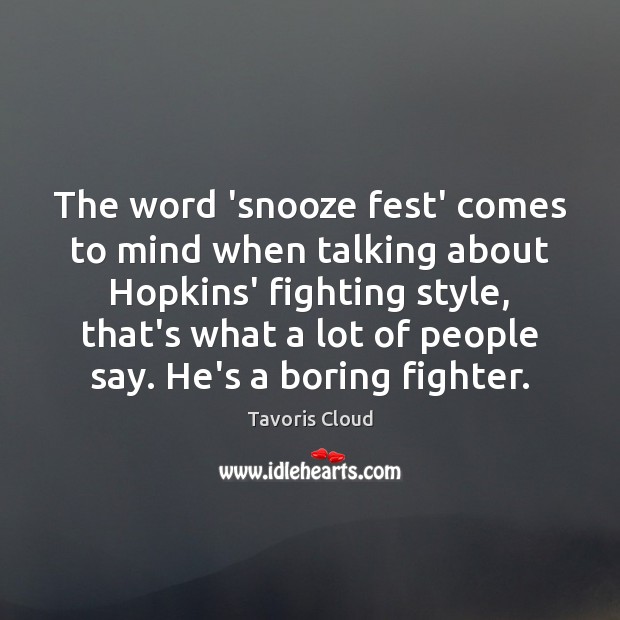 The word ‘snooze fest’ comes to mind when talking about Hopkins’ fighting Tavoris Cloud Picture Quote