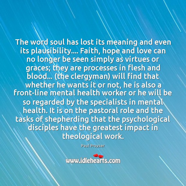 The word soul has lost its meaning and even its plausibility…. Faith, 