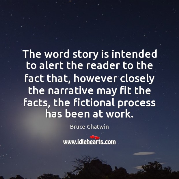 The word story is intended to alert the reader to the fact Bruce Chatwin Picture Quote