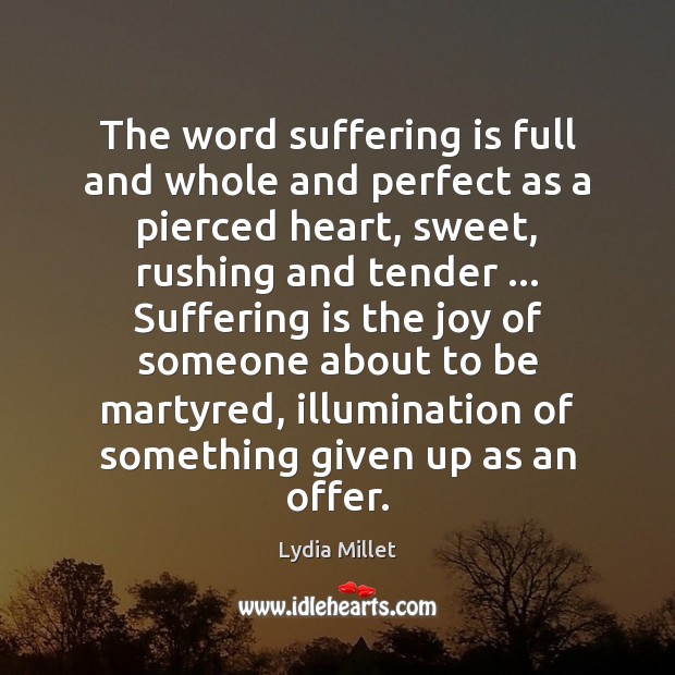 The word suffering is full and whole and perfect as a pierced Lydia Millet Picture Quote