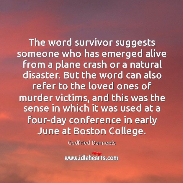 The word survivor suggests someone who has emerged alive from a plane crash or a Godfried Danneels Picture Quote