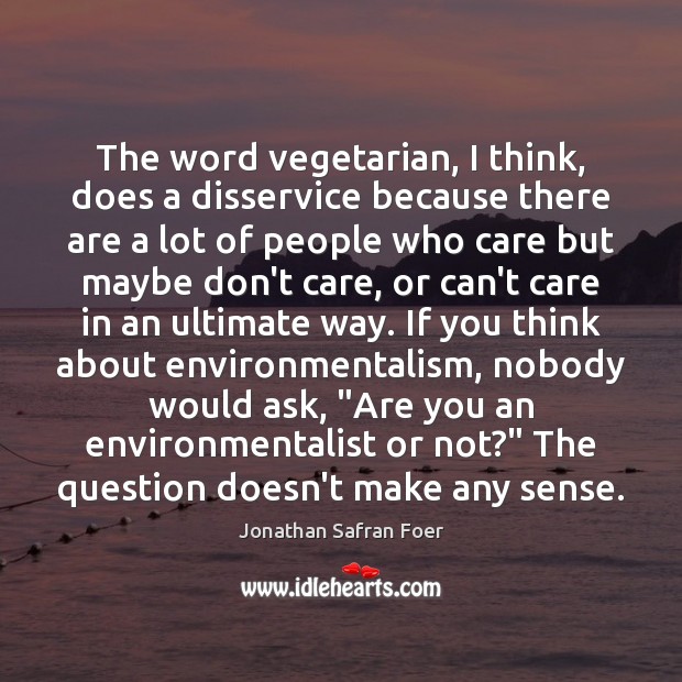 The word vegetarian, I think, does a disservice because there are a Image