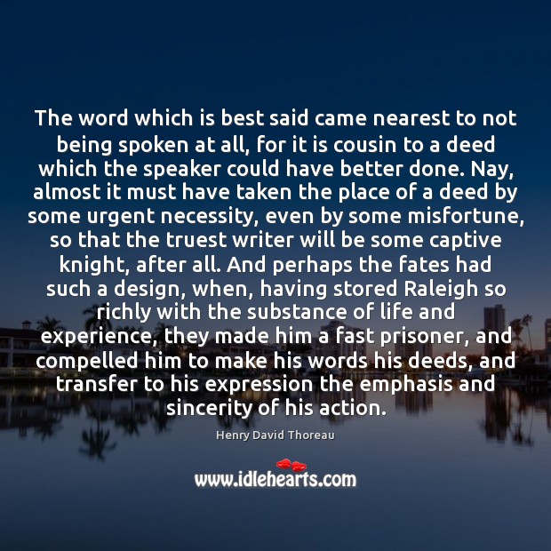 The word which is best said came nearest to not being spoken Henry David Thoreau Picture Quote