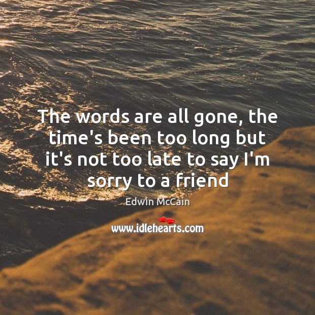 The words are all gone, the time’s been too long but it’s Edwin McCain Picture Quote