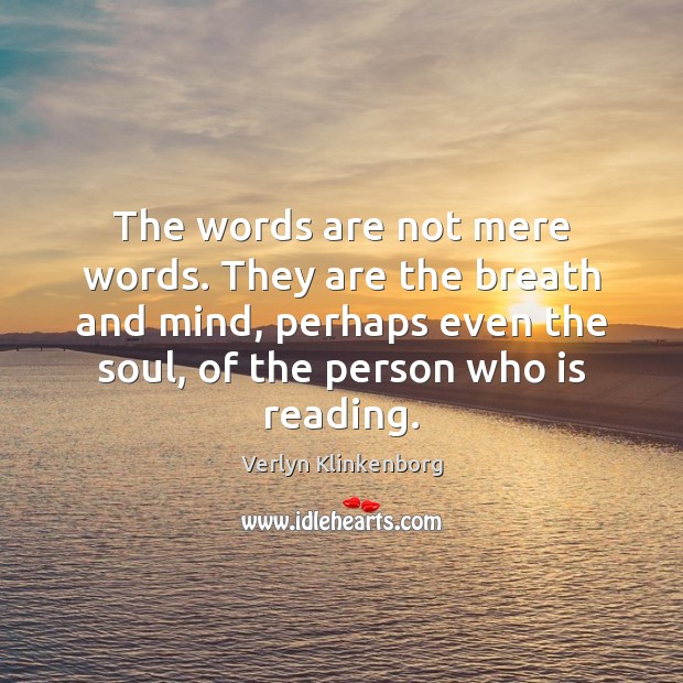 The words are not mere words. They are the breath and mind, Verlyn Klinkenborg Picture Quote