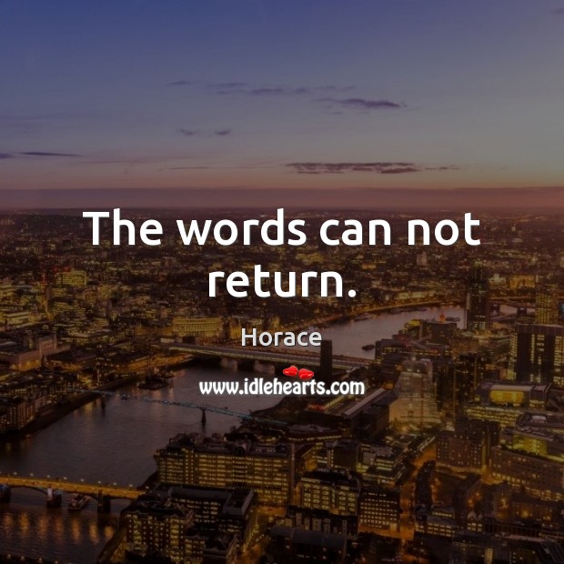 The words can not return. Horace Picture Quote