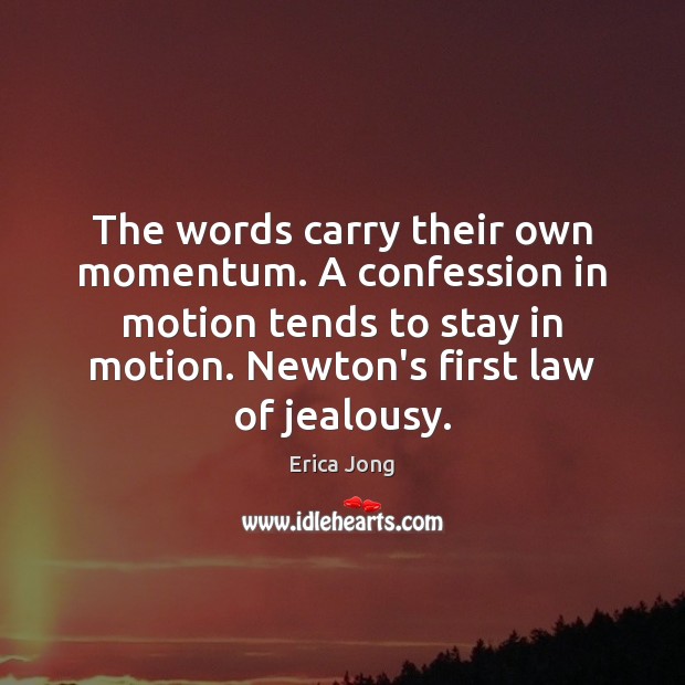 The words carry their own momentum. A confession in motion tends to Erica Jong Picture Quote
