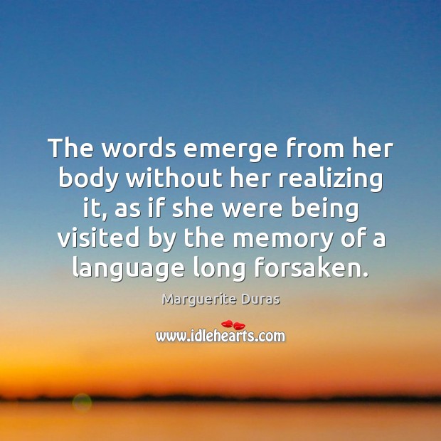 The words emerge from her body without her realizing it, as if Image
