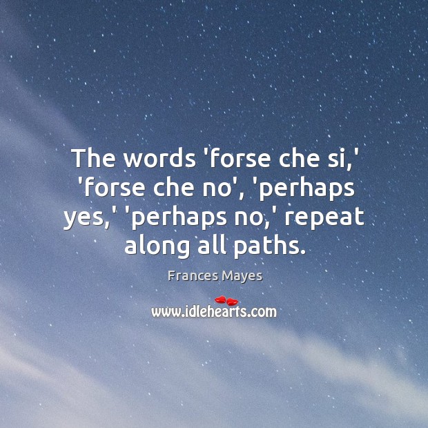 The words ‘forse che si,’ ‘forse che no’, ‘perhaps yes,’ Image