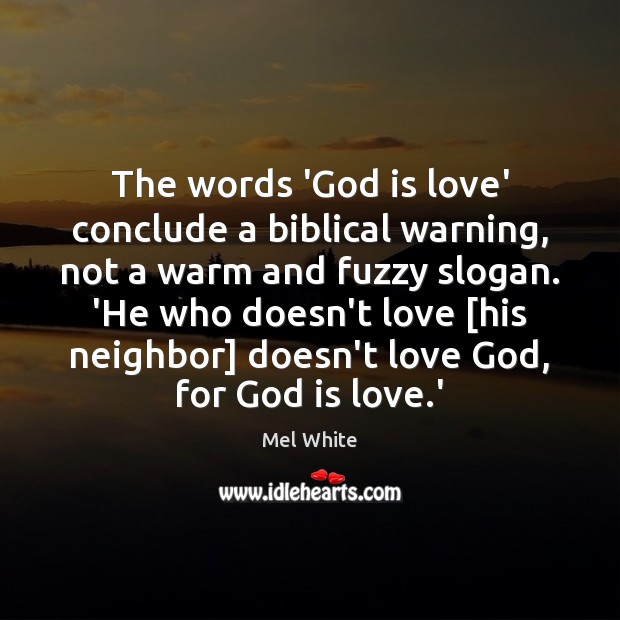 The words ‘God is love’ conclude a biblical warning, not a warm Mel White Picture Quote