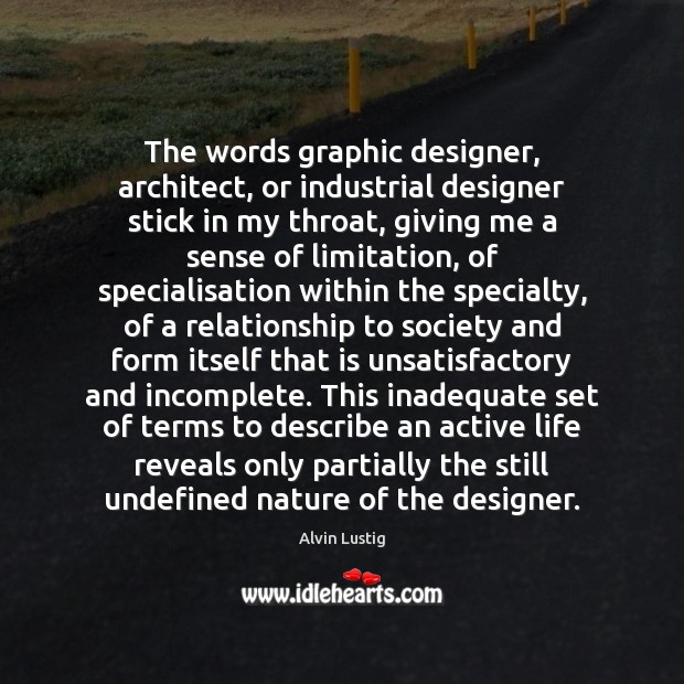The words graphic designer, architect, or industrial designer stick in my throat, Alvin Lustig Picture Quote