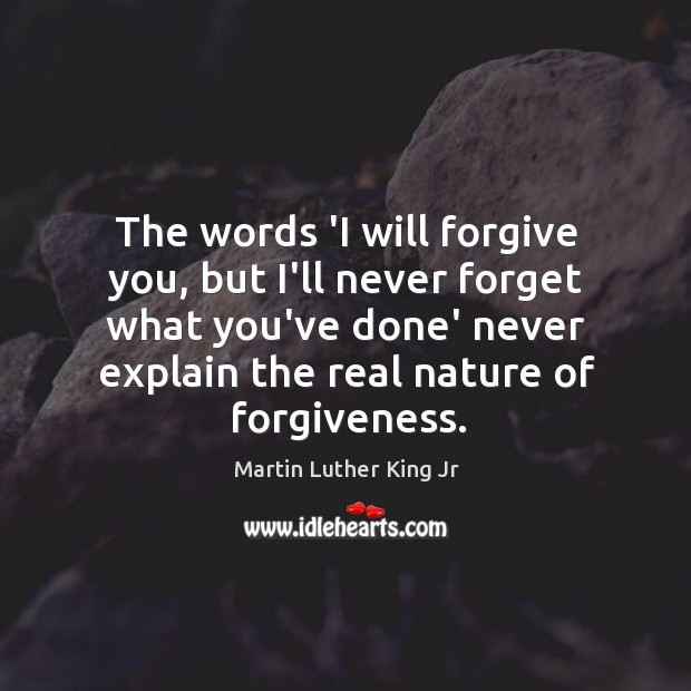 The words ‘I will forgive you, but I’ll never forget what you’ve Image