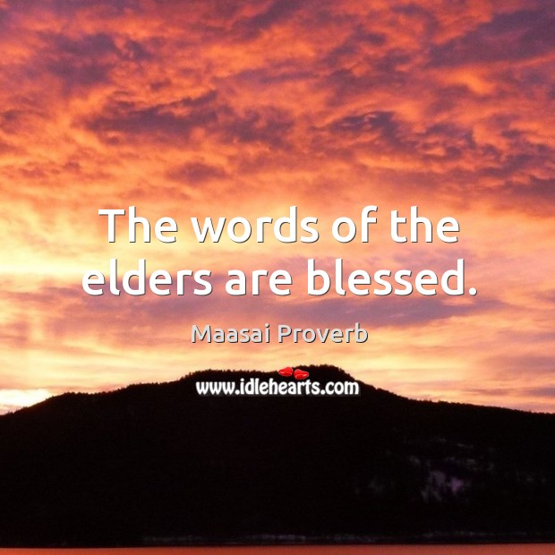 The words of the elders are blessed. Maasai Proverbs Image