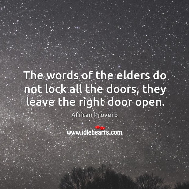 The words of the elders do not lock all the doors, they leave the right door open. African Proverbs Image