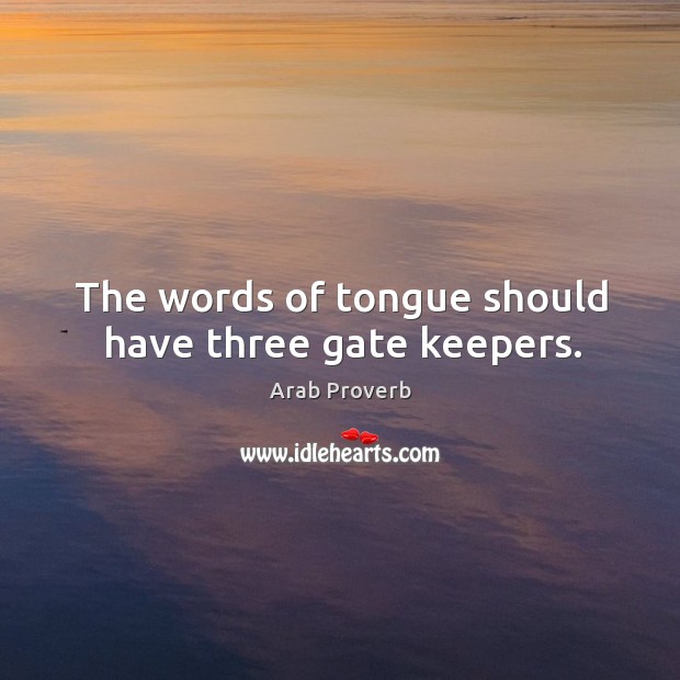 The words of tongue should have three gate keepers. Arab Proverbs Image