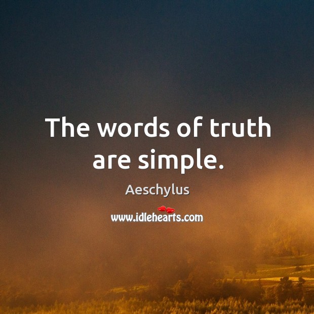 The words of truth are simple. Aeschylus Picture Quote