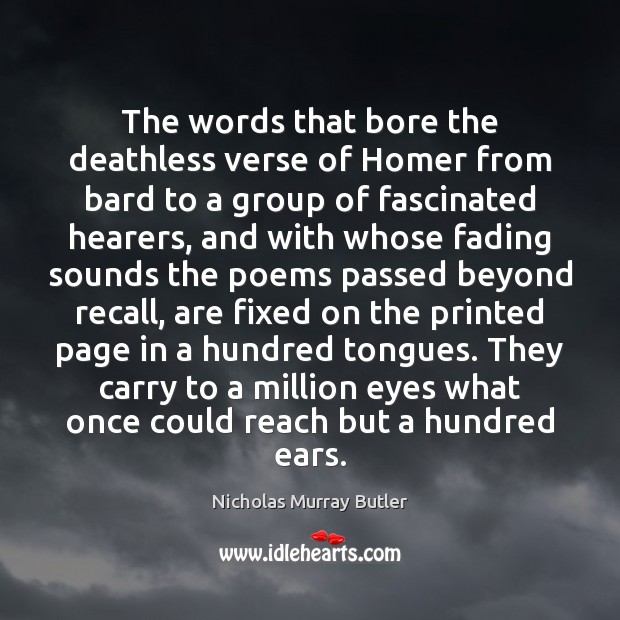 The words that bore the deathless verse of Homer from bard to Nicholas Murray Butler Picture Quote
