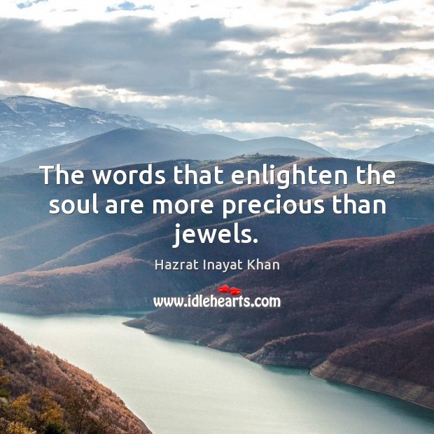 The words that enlighten the soul are more precious than jewels. Image
