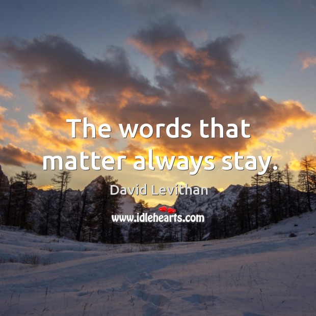 The words that matter always stay. Image