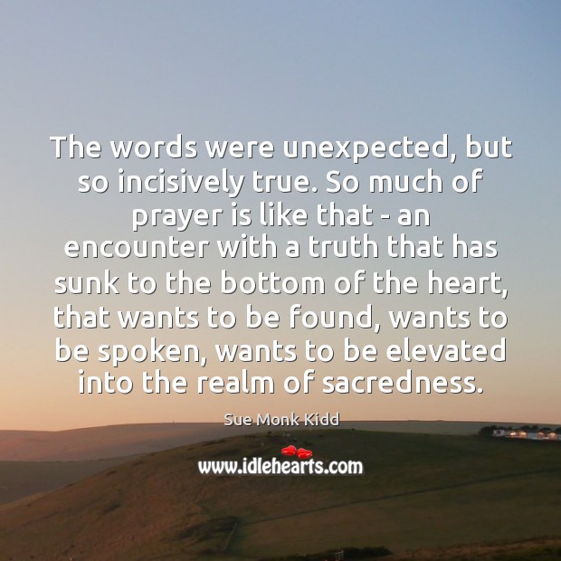 The words were unexpected, but so incisively true. So much of prayer Prayer Quotes Image