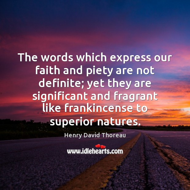 The words which express our faith and piety are not definite; yet Image