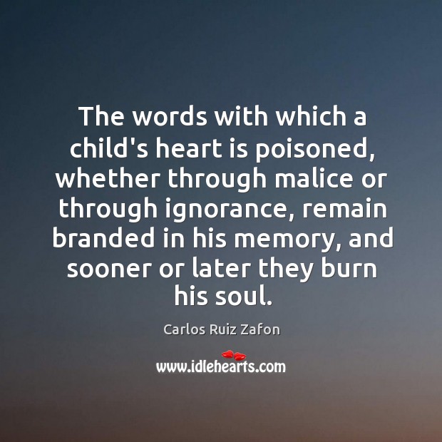 The words with which a child’s heart is poisoned, whether through malice Image