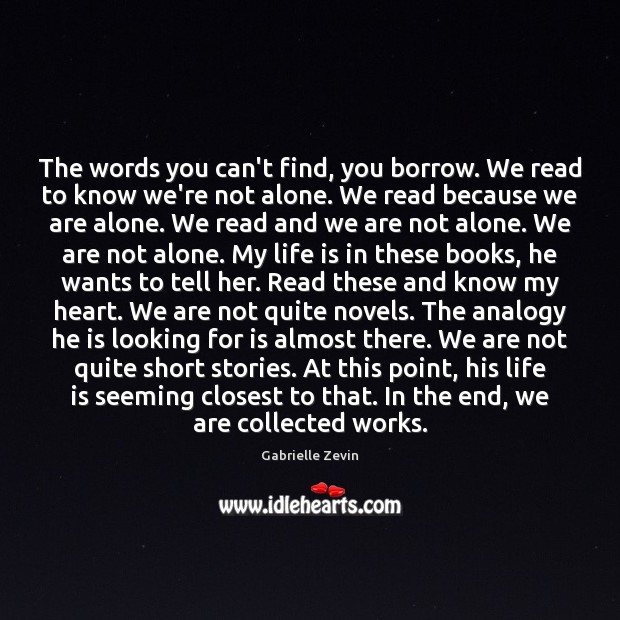 The words you can’t find, you borrow. We read to know we’re Gabrielle Zevin Picture Quote