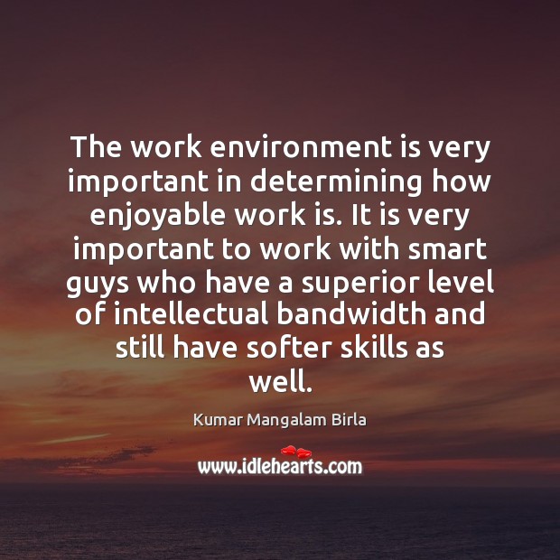 The work environment is very important in determining how enjoyable work is. Environment Quotes Image