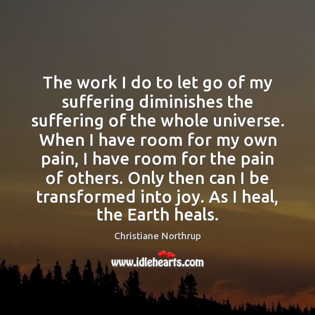 The work I do to let go of my suffering diminishes the Christiane Northrup Picture Quote