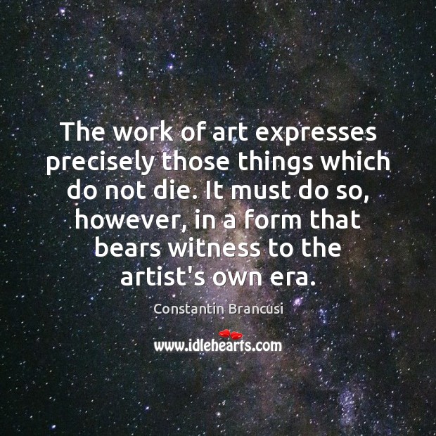 The work of art expresses precisely those things which do not die. Image