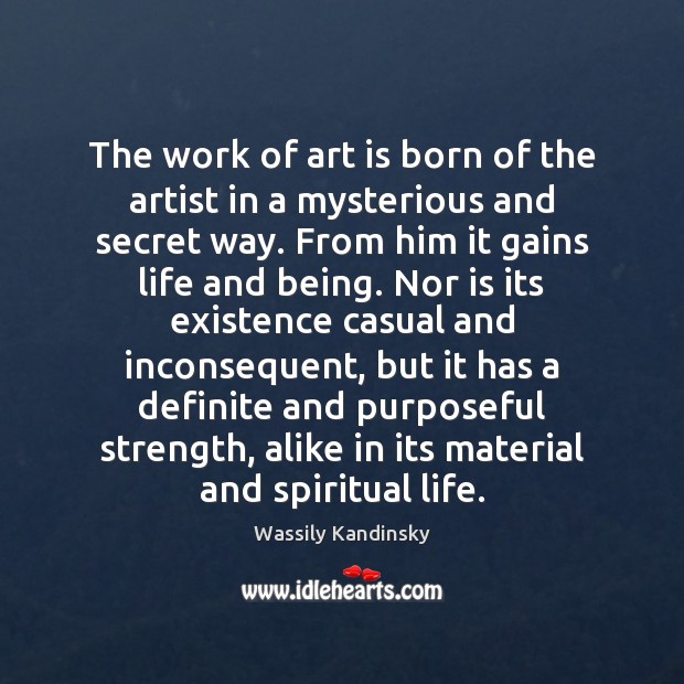 The work of art is born of the artist in a mysterious Wassily Kandinsky Picture Quote