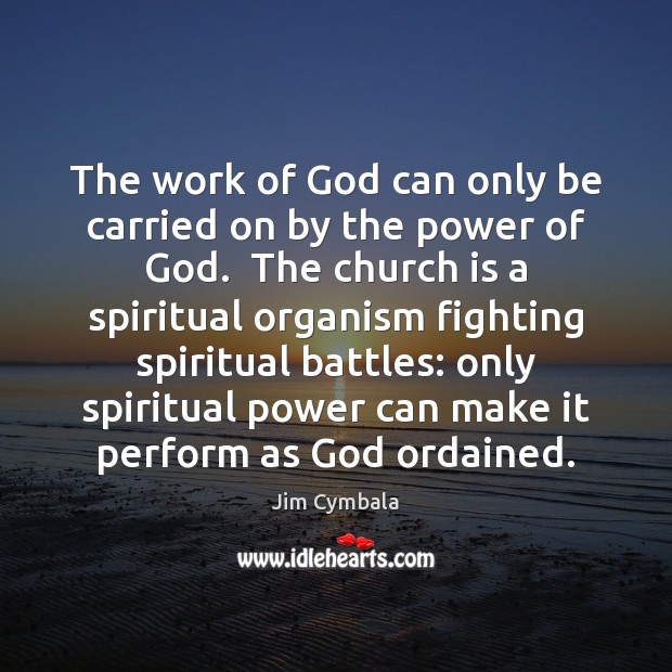 The work of God can only be carried on by the power Image