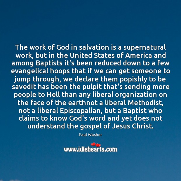 The work of God in salvation is a supernatural work, but in Paul Washer Picture Quote