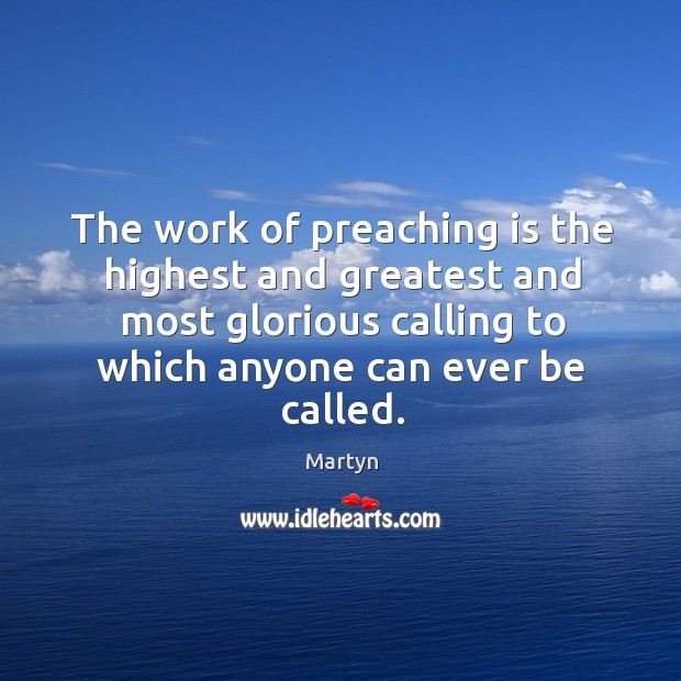 The work of preaching is the highest and greatest and most glorious Image