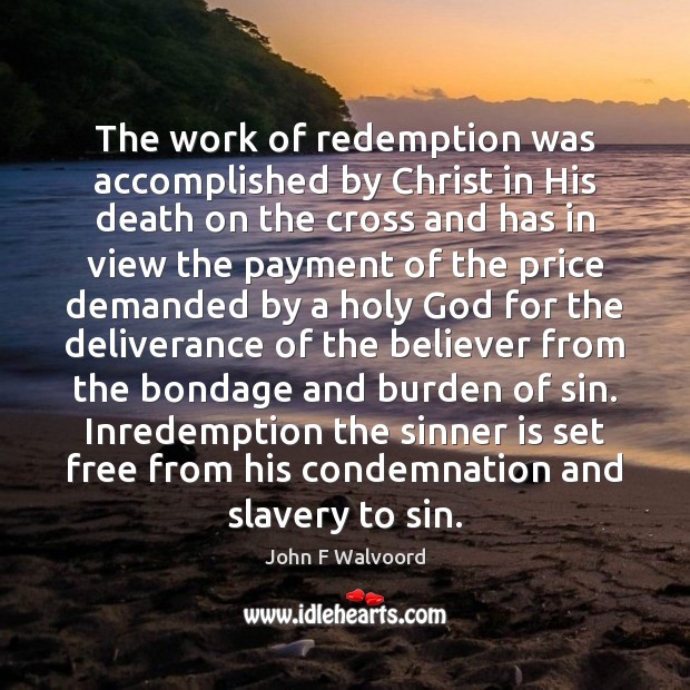 The work of redemption was accomplished by Christ in His death on John F Walvoord Picture Quote