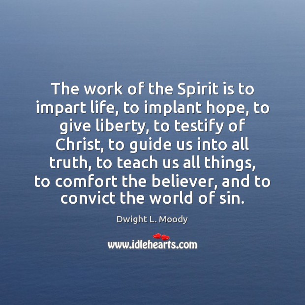The work of the Spirit is to impart life, to implant hope, Dwight L. Moody Picture Quote