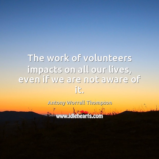 The work of volunteers impacts on all our lives, even if we are not aware of it. Image