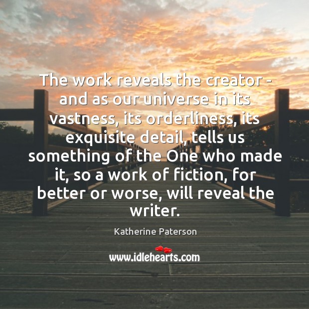 The work reveals the creator – and as our universe in its Katherine Paterson Picture Quote