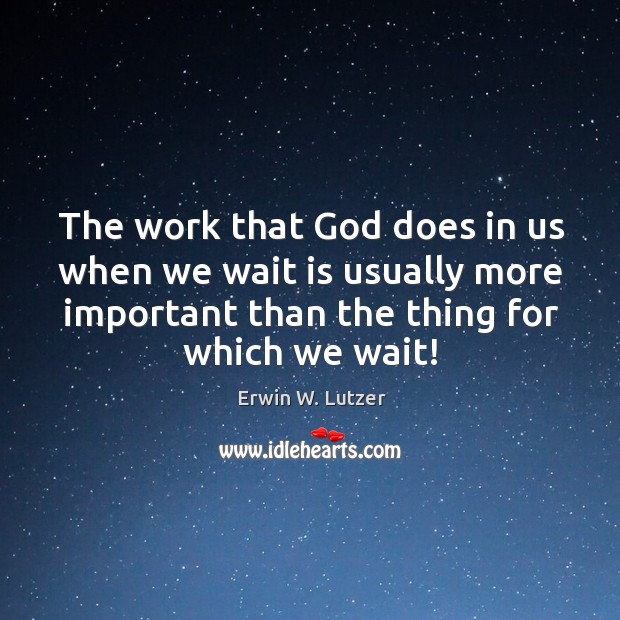 The work that God does in us when we wait is usually Image