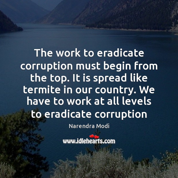 The work to eradicate corruption must begin from the top. It is Image