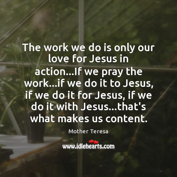 The work we do is only our love for Jesus in action… Mother Teresa Picture Quote