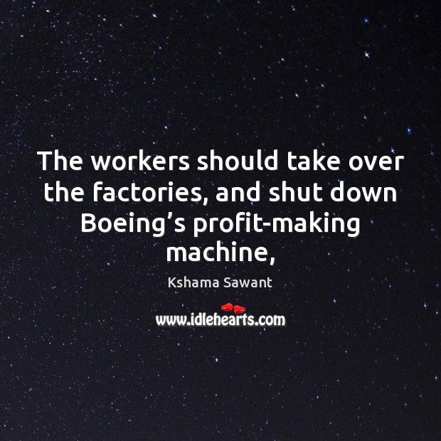 The workers should take over the factories, and shut down Boeing’s Image