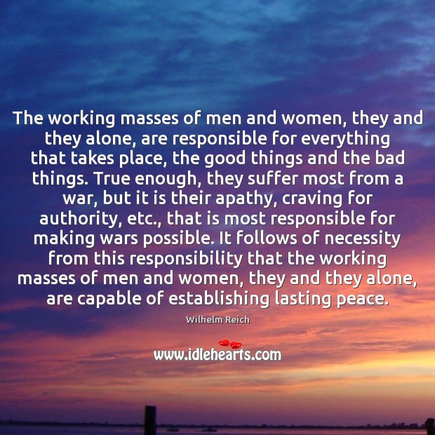 The working masses of men and women, they and they alone, are Wilhelm Reich Picture Quote