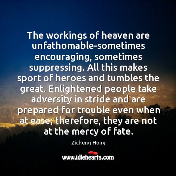 The workings of heaven are unfathomable-sometimes encouraging, sometimes suppressing. All this makes Image