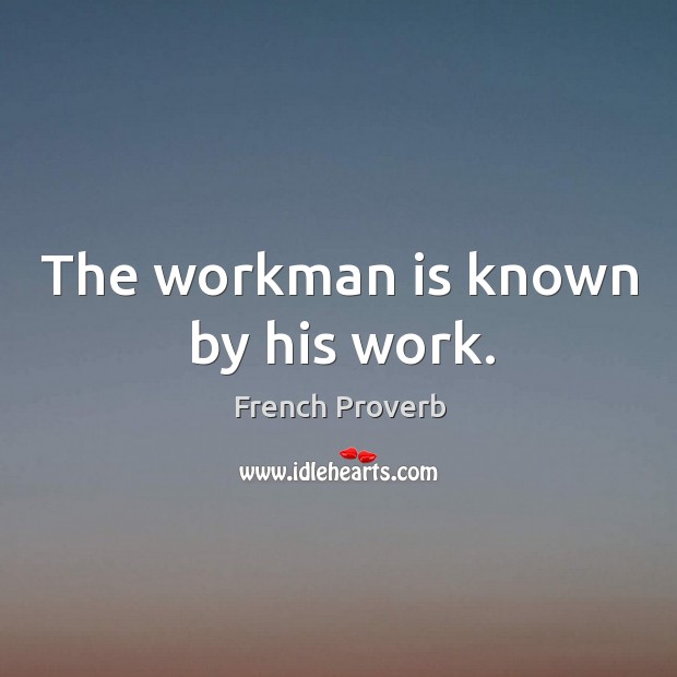 The workman is known by his work. Image