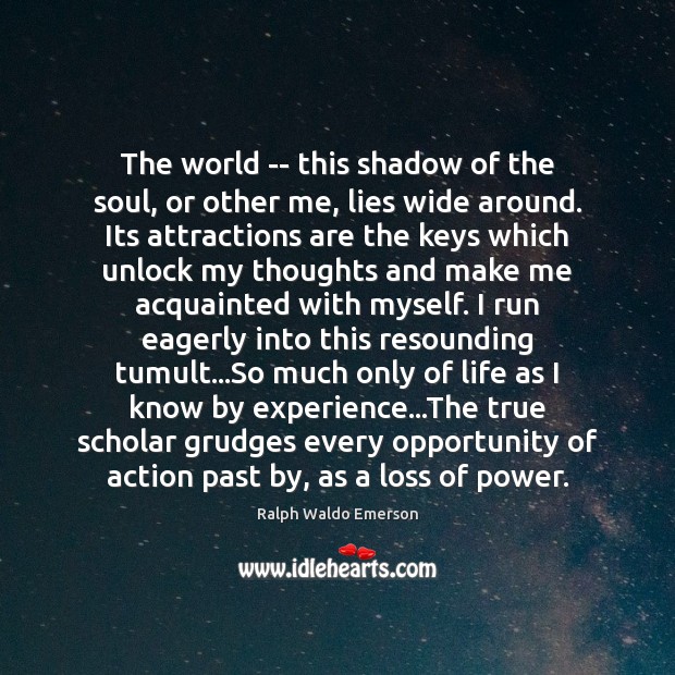 The world — this shadow of the soul, or other me, lies Opportunity Quotes Image