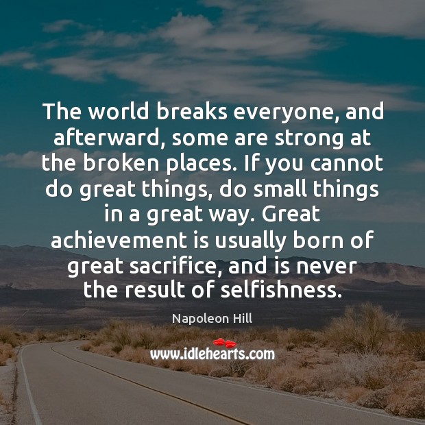 The world breaks everyone, and afterward, some are strong at the broken Napoleon Hill Picture Quote